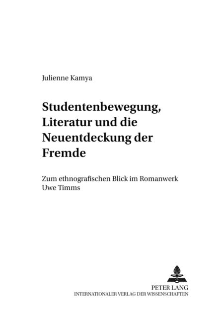Studentenbewegung, Literatur und die Neuentdeckung der Fremde - Zum ethnografischen Blick im Romanwerk Uwe Timms