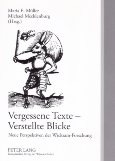 Vergessene Texte - Verstellte Blicke - Neue Perspektiven der Wickram-Forschung
