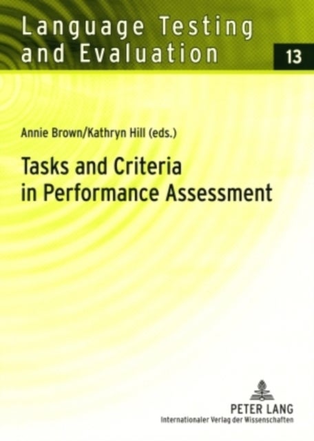 Tasks and Criteria in Performance Assessment - Proceedings of the 28th Language Testing Research Colloquium