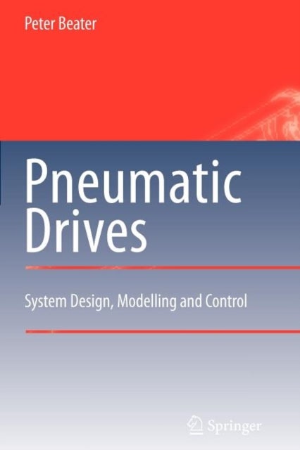 Pneumatic Drives - System Design, Modelling and Control