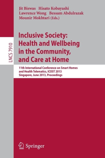Inclusive Society: Health and Wellbeing in the Community, and Care at Home - 11th International Conference on Smart Homes and Health Telematics, ICOST 2013, Singapore, June 19-21, 2013, Proceedings