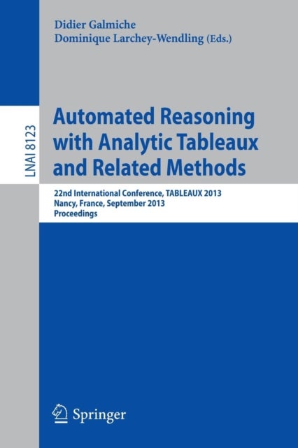 Automated Reasoning with Analytic Tableaux and Related Methods - 22nd International Conference, TABLEAUX 2013, Nancy, France, September 16-19, 2013, Proceedings