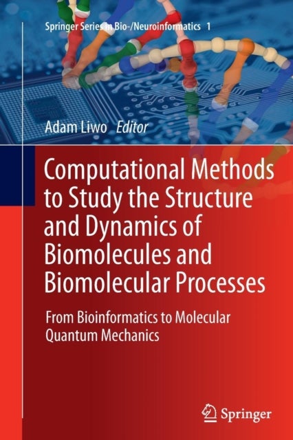 Computational Methods to Study the Structure and Dynamics of Biomolecules and Biomolecular Processes - From Bioinformatics to Molecular Quantum Mechanics