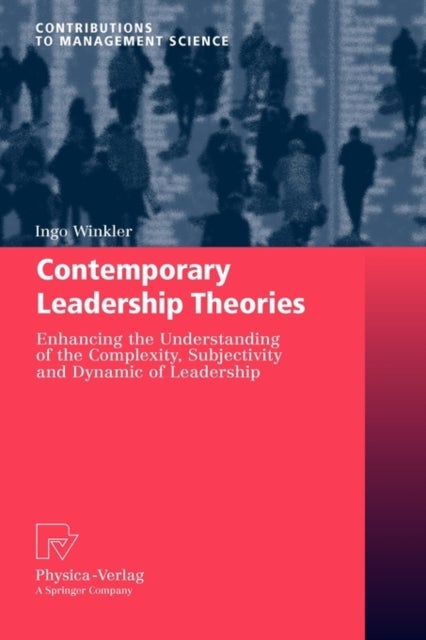 Contemporary Leadership Theories - Enhancing the Understanding of the Complexity, Subjectivity and Dynamic of Leadership