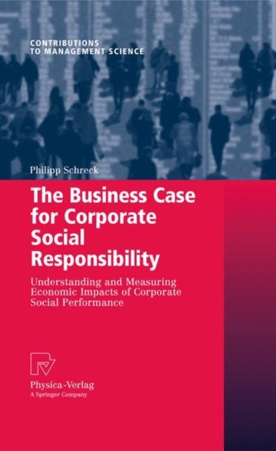 The Business Case for Corporate Social Responsibility - Understanding and Measuring Economic Impacts of Corporate Social Performance