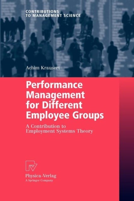Performance Management for Different Employee Groups - A Contribution to Employment Systems Theory