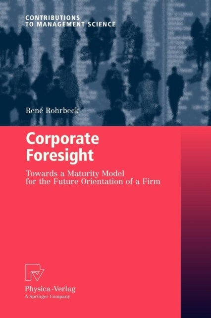 Corporate Foresight - Towards a Maturity Model for the Future Orientation of a Firm