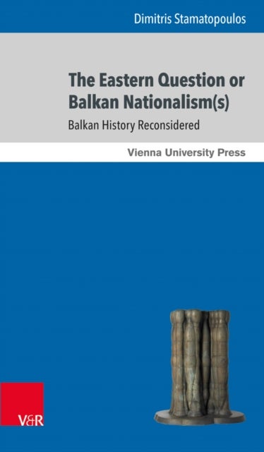 The Eastern Question or Balkan Nationalism(s) - Balkan History Reconsidered