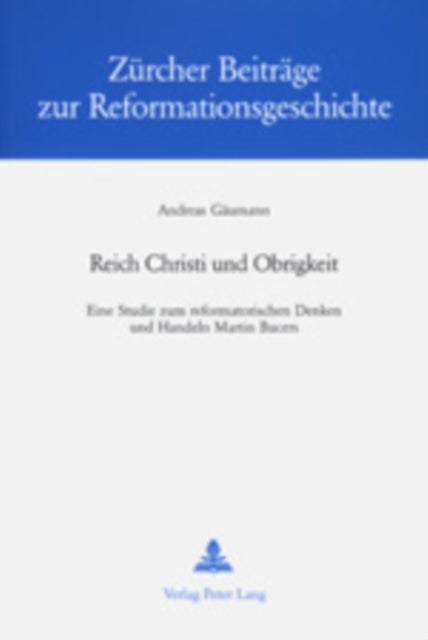 Reich Christi Und Obrigkeit - Eine Studie Zum Reformatorischen Denken Und Handeln Martin Bucers