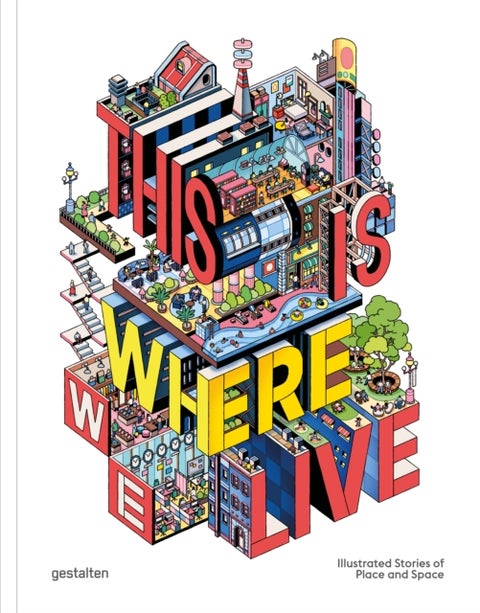 This Is Where We Live - 100 Illustrated Stories of Place and Space