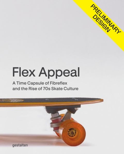 Flex Appeal - The Changing Face of '70s Skateboard Culture