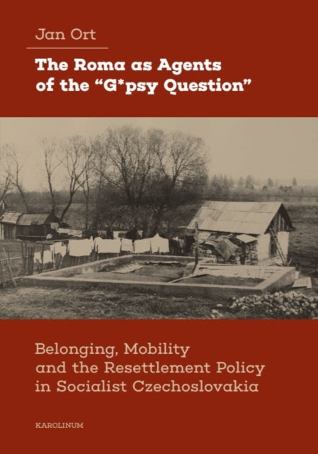 The Roma as Agents of the “G*psy Question” - Belonging, Mobility, and Resettlement Policy in Socialist Czechoslovakia in the 1960s
