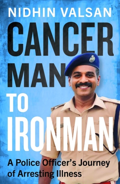 Cancerman to Ironman - A Police Officer's Journey of Arresting Illness