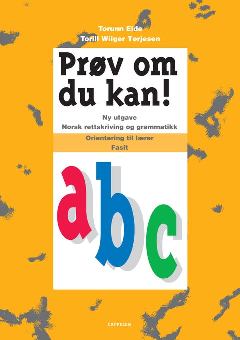 Prøv om du kan! a,b,c - ny utgave : norsk rettskriving og grammatikk : orientering til lærer : fasit