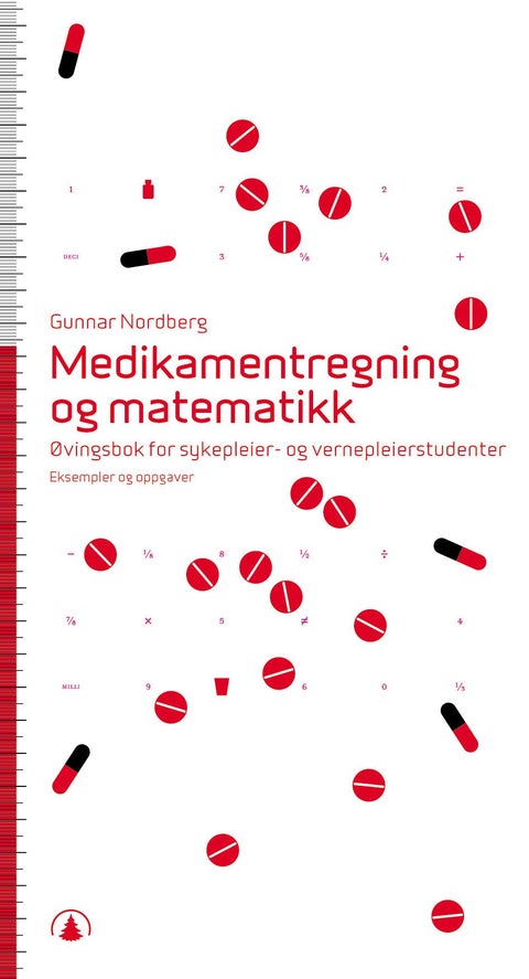 Medikamentregning og matematikk - øvingsbok for sykepleier- og vernepleierstudenter : eksempler og oppgaver