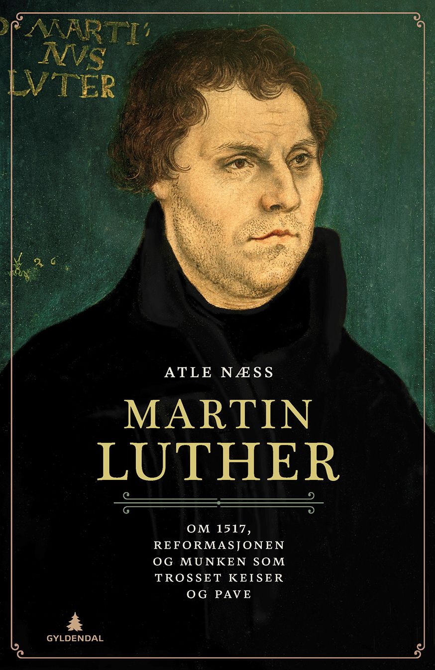 Martin Luther - om 1517, reformasjonen og munken som trosset keiser og pave