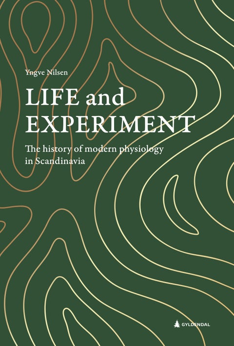 Life and experiment - the history of modern physiology in Scandinavia