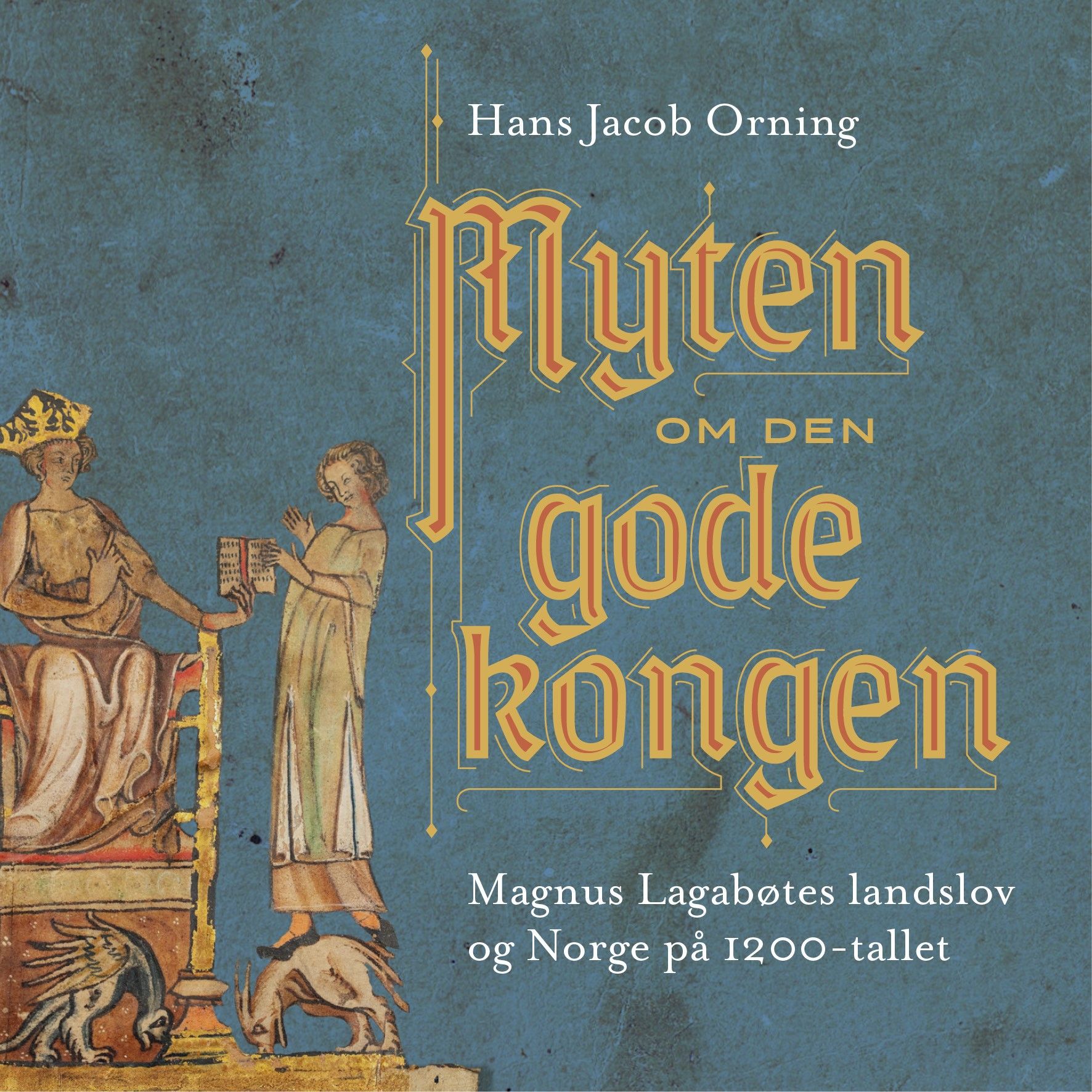 Myten om den gode kongen - Magnus Lagabøtes landslov og Norge på 1200-tallet