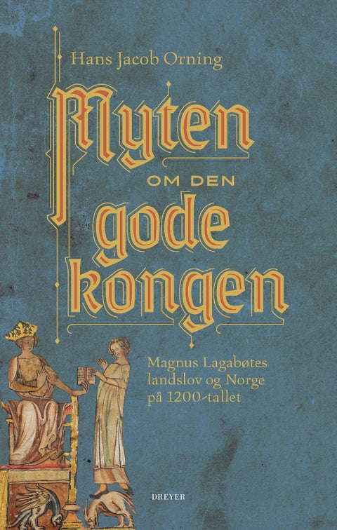 Myten om den gode kongen - Magnus Lagabøtes landslov og Norge på 1200-tallet