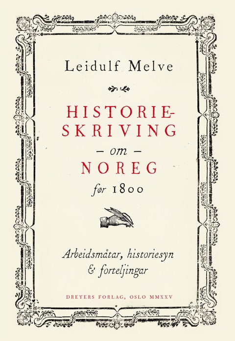 Historieskriving om Noreg før 1800 - arbeidsmåtar, historiesyn og forteljingar