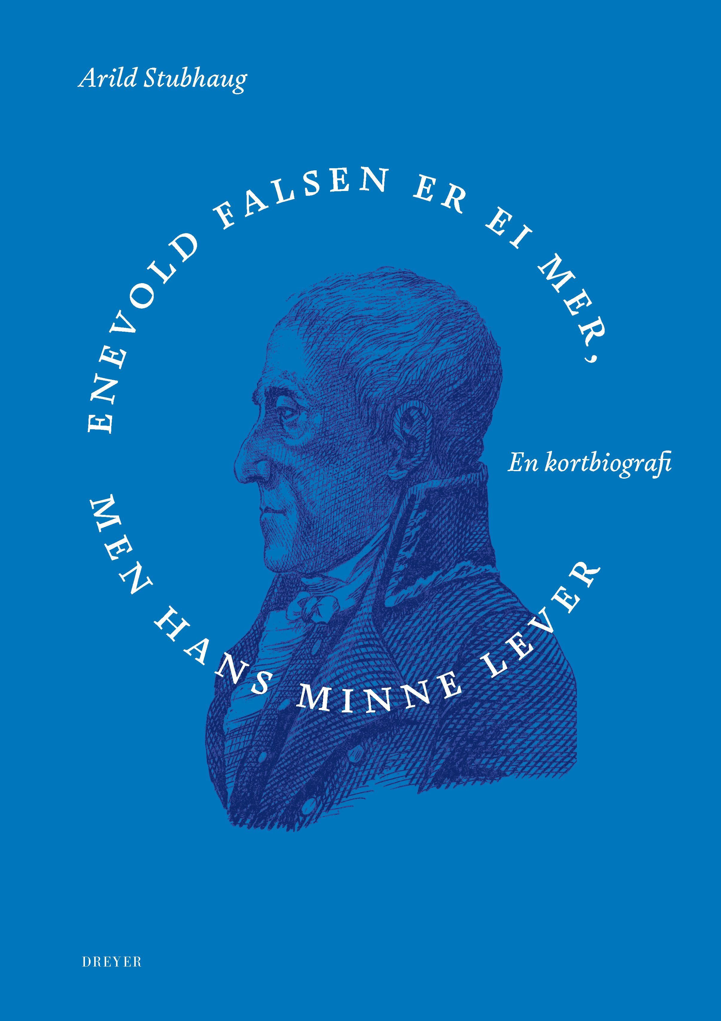 Enevold Falsen er ei mer, men hans minne - en kortbiografi