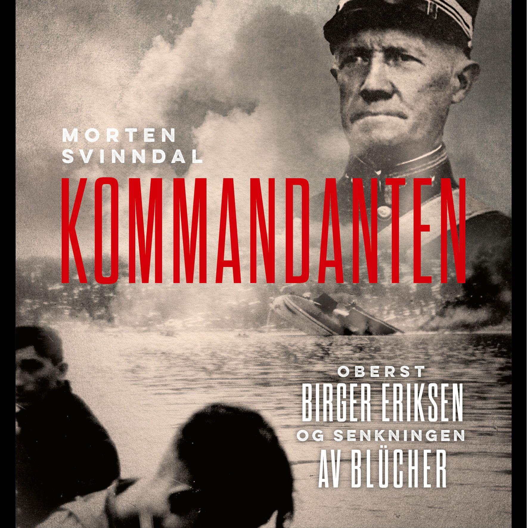 Kommandanten - oberst Birger Eriksen og senkningen av Blücher