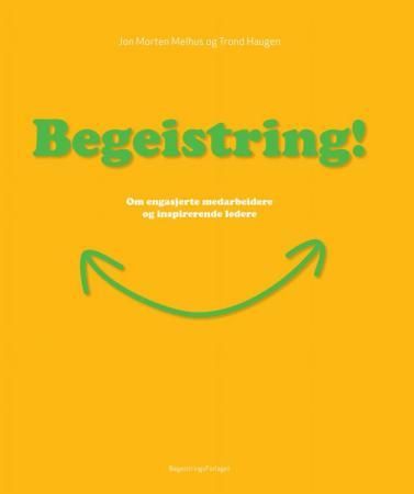 Begeistring! - om engasjerte medarbeidere og inspirerende ledere