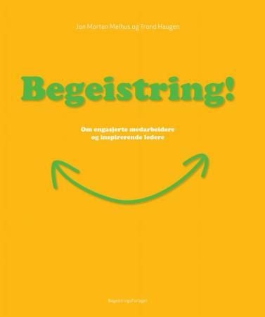 Begeistring! - om engasjerte medarbeidere og inspirerende ledere