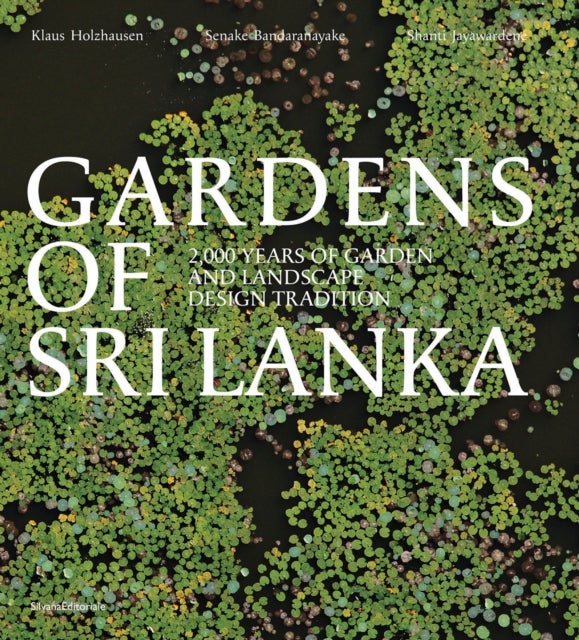 Gardens of Sri Lanka - 2000 Years of Garden and Landscape Design Tradition