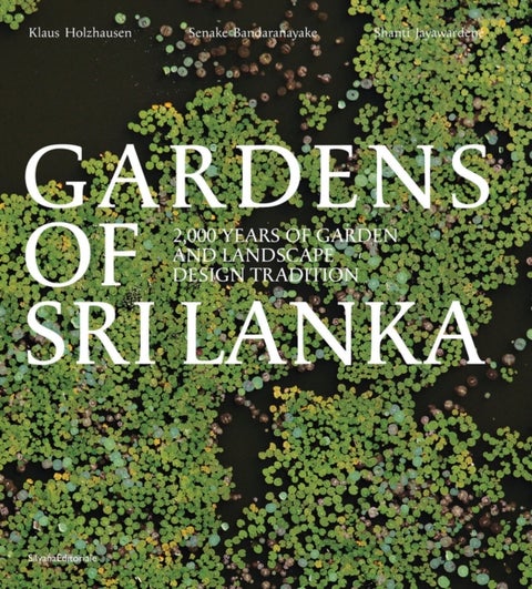 Gardens of Sri Lanka - 2000 Years of Garden and Landscape Design Tradition