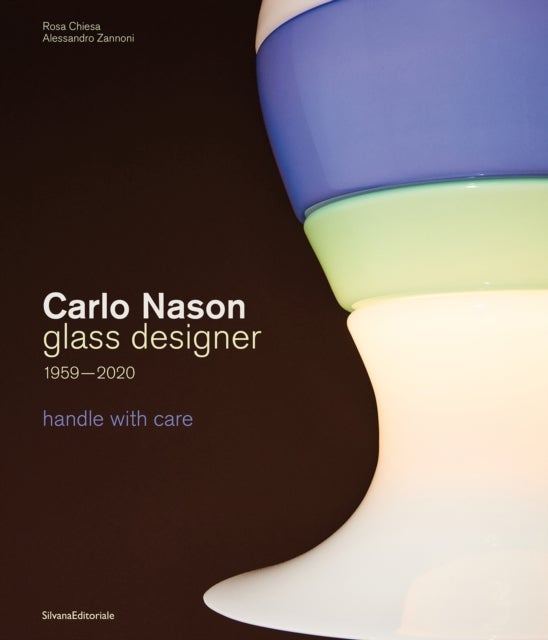 Carlo Nason, Glass Designer, 1959-2020 - handle with care