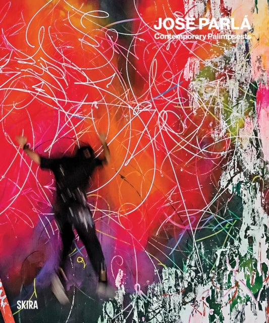 Jose Parla - Contemporary Palimpsests