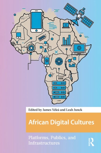 African Digital Cultures - Platforms, Publics, and Infrastructures