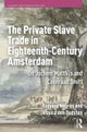 The Private Slave Trade in Eighteenth-Century Amsterdam