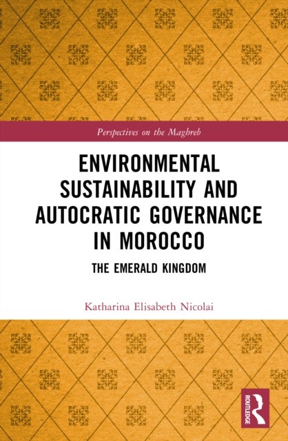 Environmental Sustainability and Autocratic Governance in Morocco - The Emerald Kingdom