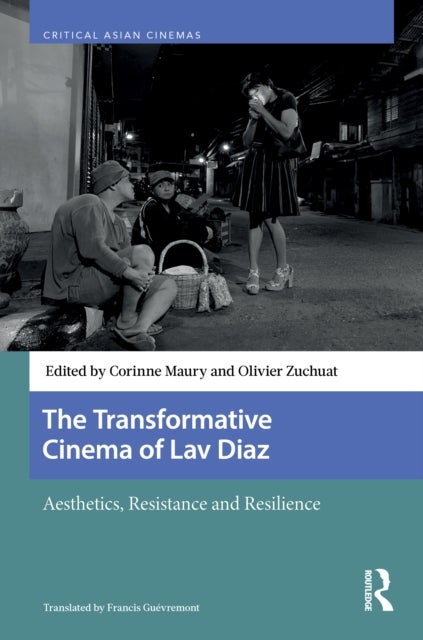 The Transformative Cinema of Lav Diaz - Aesthetics, Resistance and Resilience