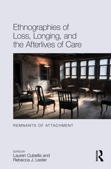 Ethnographies of Loss, Longing, and the Afterlives of Care - Remnants of Attachment