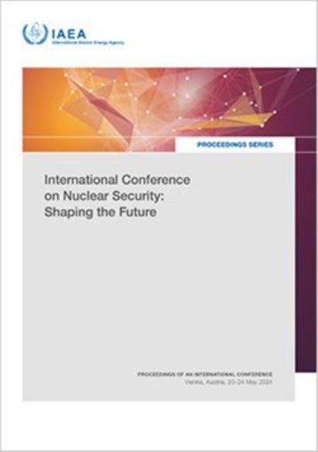 International Conference on Nuclear Security: Shaping the Future - Proceedings of an International Conference Held in Vienna, Austria, 20–24 May 2024