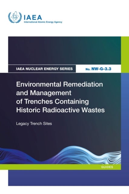 Environmental Remediation and Management of Trenches Containing Historic Radioactive Wastes - Legacy Trench Sites