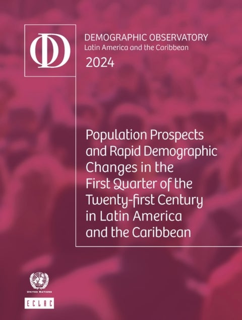 Latin America and the Caribbean Demographic Observatory 2024 - Population Prospects and Rapid Demographic Changes in the First Quarter of the Twenty-first Century in Latin America and the Caribbean
