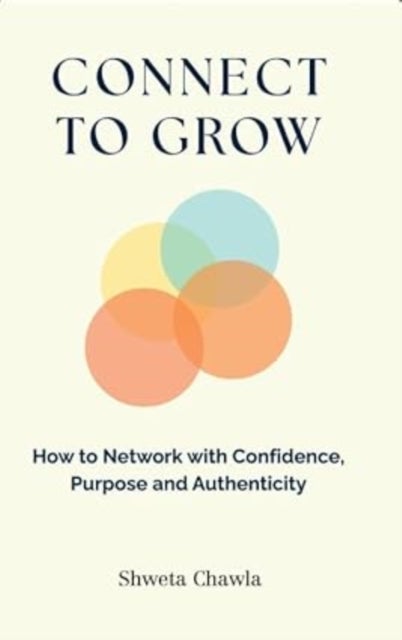 Connect to Grow - How to Network with Confidence, Purpose and Authenticity