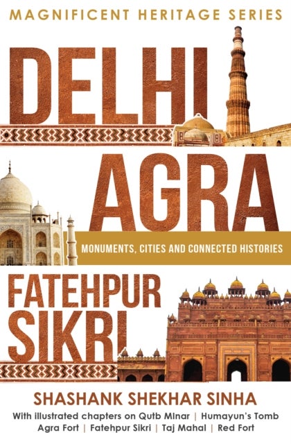 Delhi, Agra, Fatehpur Sikri - Monuments, Cities and Connected Histories