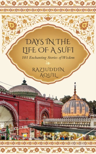 Days in the Life of a Sufi - 101 Enchanting Stories of Wisdom