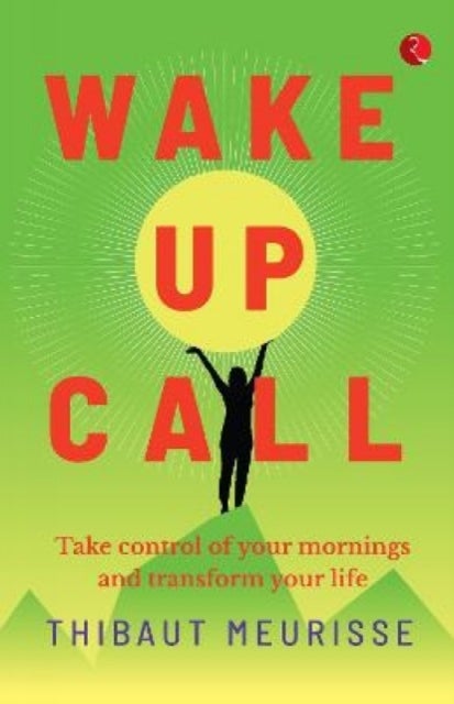 Wake Up Call - Take control of your mornings and transform your life