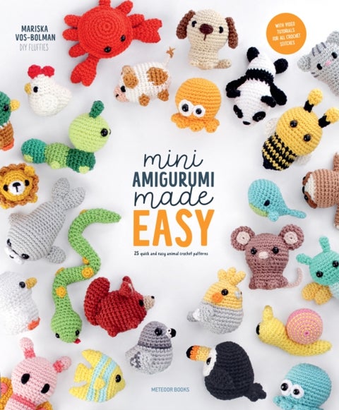 Mini Amigurumi Made Easy - 25 Quick & Easy Animal Crochet Patterns