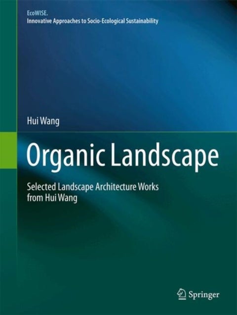 Organic Landscape - Selected Landscape Architecture Works from Hui Wang