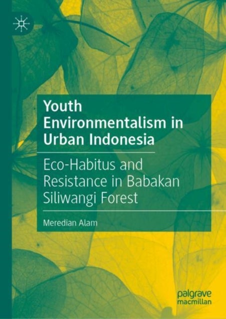 Youth Environmentalism in Urban Indonesia - Eco-Habitus and Resistance in Babakan Siliwangi Forest