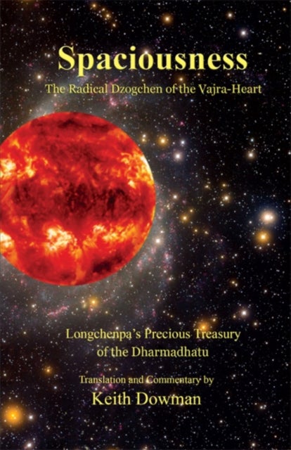 Spaciousness - The Radical Dzogchen of the Vajra-Heart (Longchenpa's Treasury of the Dharmadhatu)