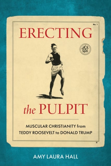 Erecting the Pulpit - Muscular Christianity from Teddy Roosevelt to Donald Trump