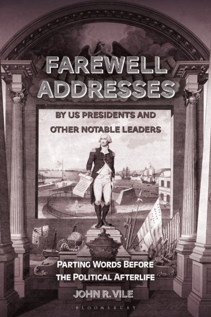 Farewell Addresses by US Presidents and Other Notable Leaders - Parting Words Before the Political Afterlife